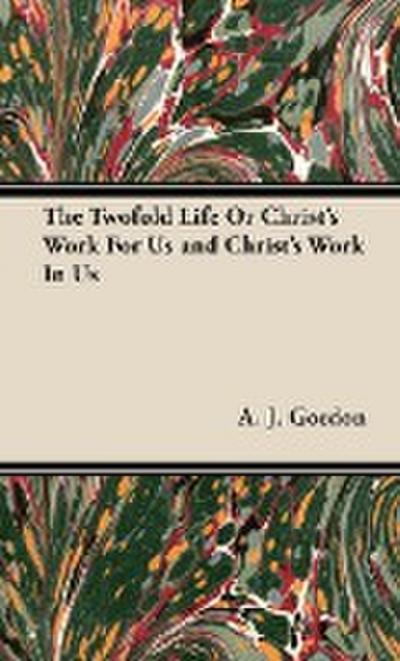 The Twofold Life or Christ’s Work for Us and Christ’s Work in Us