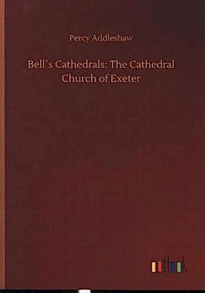 Bell´s Cathedrals: The Cathedral Church of Exeter