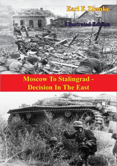 Moscow To Stalingrad - Decision In The East [Illustrated Edition]