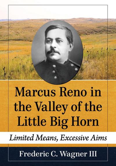 Marcus Reno in the Valley of the Little Big Horn
