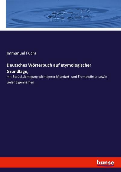 Deutsches Wörterbuch auf etymologischer Grundlage - Immanuel Fuchs