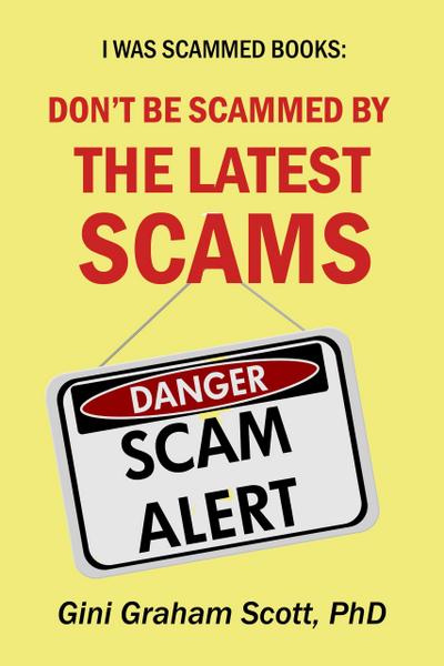 Don’t Be Scammed by the Latest Scams (I Was Scammed Books)
