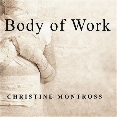 Body of Work Lib/E: Meditations on Mortality from the Human Anatomy Lab