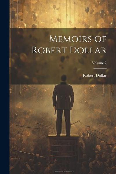 Memoirs of Robert Dollar; Volume 2