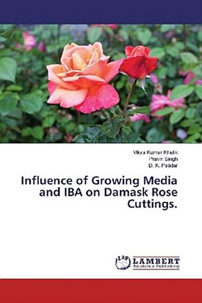 Influence of Growing Media and IBA on Damask Rose Cuttings.