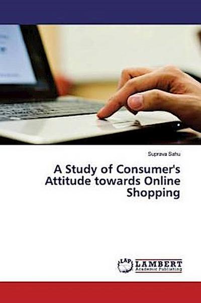 A Study of Consumer’s Attitude towards Online Shopping