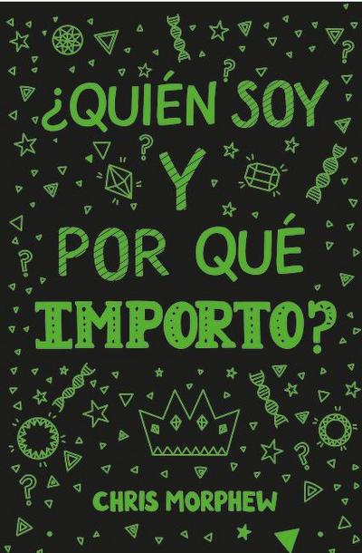 Serie Grandes Preguntas 4: ¿Quién Soy Y Por Qué Importo?: (Ayuda a Los Jóvenes Cristianos a Crecer En Fe Y Confianza Al Descubrir Lo Que La Biblia Dice Sobre La Identidad)