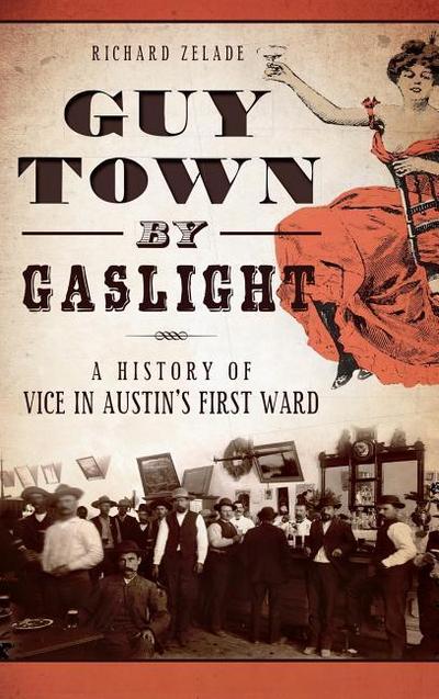 Guy Town by Gaslight: A History of Vice in Austin’s First Ward