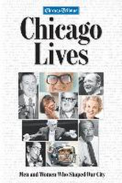 Chicago Lives: Men and Women Who Shaped Our City