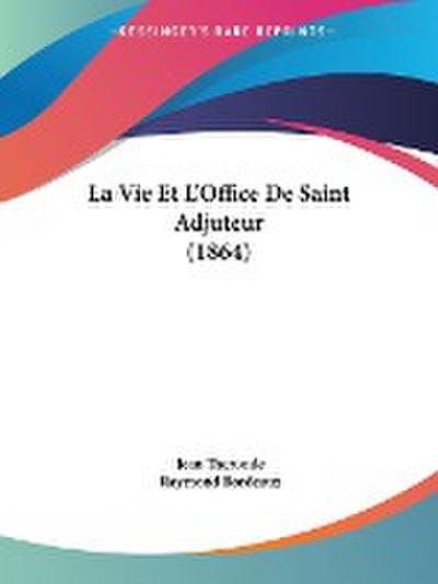 La Vie Et L’Office De Saint Adjuteur (1864)