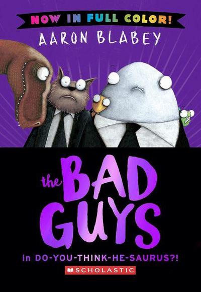 The Bad Guys in Do-You-Think-He-Saurus?! (the Bad Guys #7 Color Edition)
