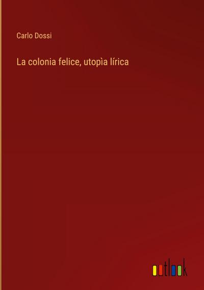 La colonia felice, utopìa lírica
