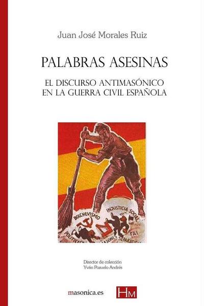 Palabras asesinas : el discurso antimasónico en la Guerra Civil española