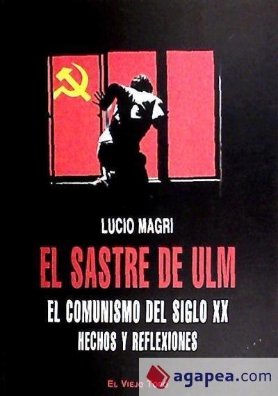 El sastre de Ulm : hechos y reflexiones sobre el comunismo del siglo XX