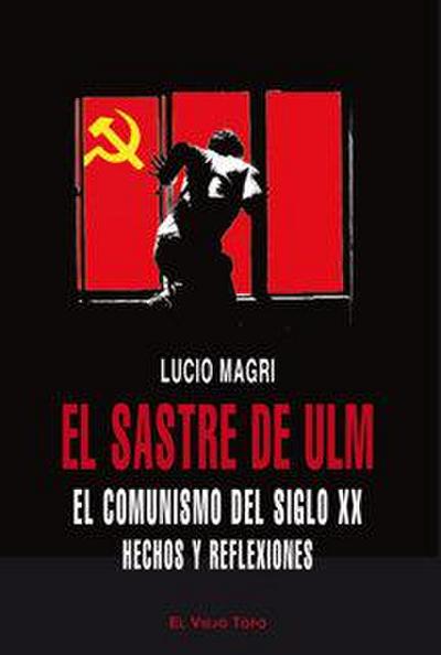 El sastre de Ulm : hechos y reflexiones sobre el comunismo del siglo XX