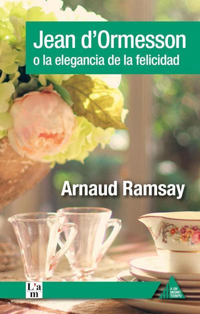 Ramsay, A: Jean d’Ormesson o La elegancia de la felicidad