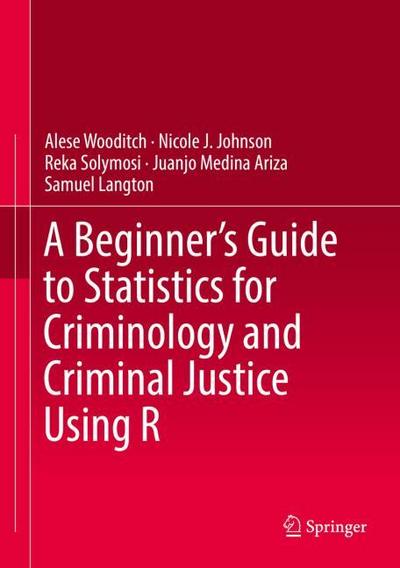 A Beginners Guide to Statistics for Criminology and Criminal Justice Using R