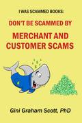 Don’t Be Scammed by Merchant and Customer Scams (I Was Scammed Books)