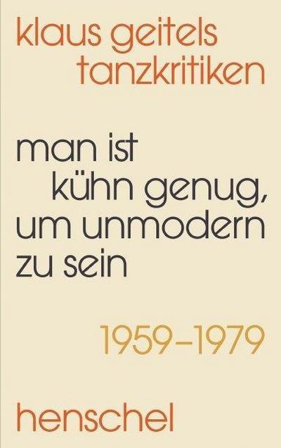 »Man ist kühn genug, um unmodern zu sein«: Klaus Geitels Tanzkritiken 1959-1979