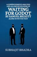 A Comprehensive Analysis And An Absurd Reading Of Waiting For Godot By Samuel Beckett Along With The Text
