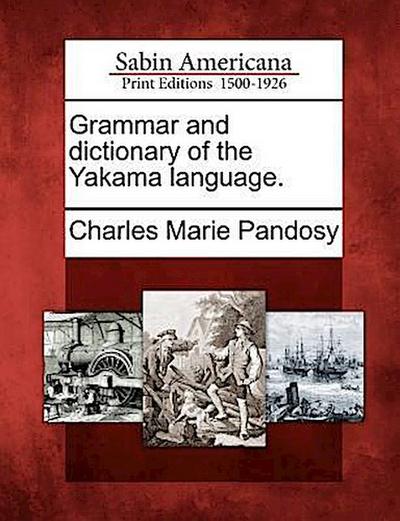 Grammar and Dictionary of the Yakama Language.