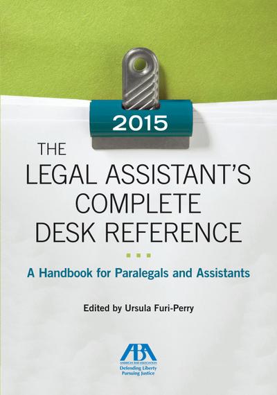The Legal Assistant’s Complete Desk Reference: A Handbook for Paralegals and Assistants,2015 Edition: A Handbook for Paralegals and Assistants,2015 Ed