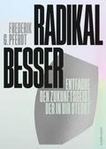 Radikal besser.