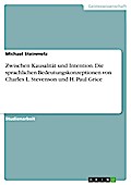 Zwischen Kausalität und Intention. Die sprachlichen Bedeutungskonzeptionen von Charles L. Stevenson und H. Paul Grice