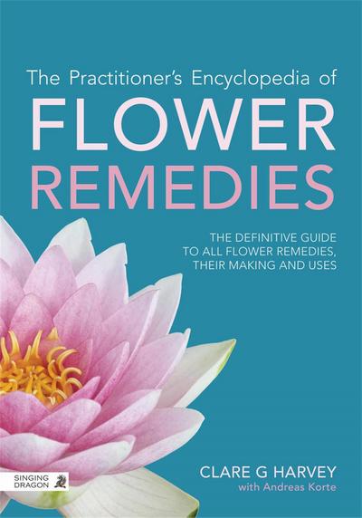 The Practitioner’s Encyclopedia of Flower Remedies