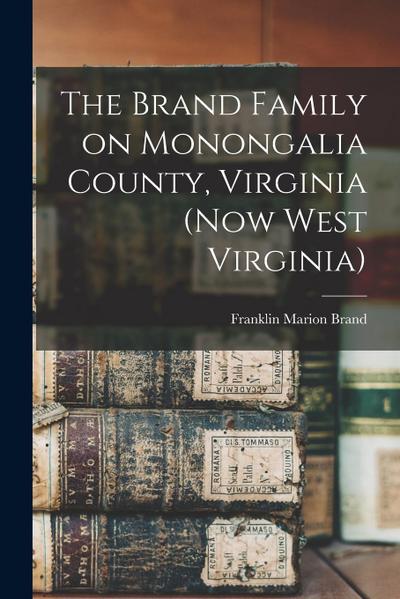 The Brand Family on Monongalia County, Virginia (now West Virginia)