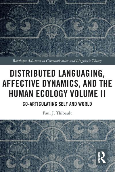 Distributed Languaging, Affective Dynamics, and the Human Ecology Volume II