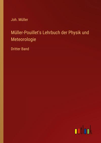 Müller-Pouillet’s Lehrbuch der Physik und Meteorologie