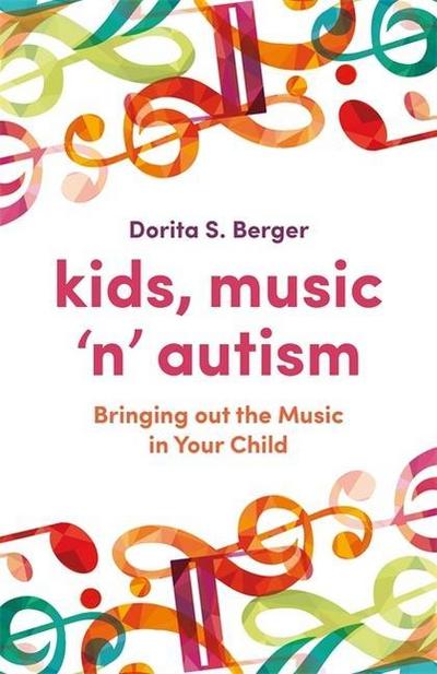 Kids, Music ’n’ Autism: Bringing Out the Music in Your Child