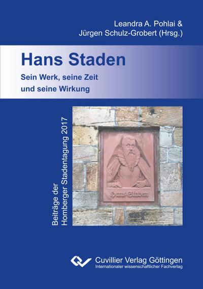 Hans Staden. Sein Werk, seine Zeit und seine Wirkung. Beiträge der Homberger Stadentagung 2017