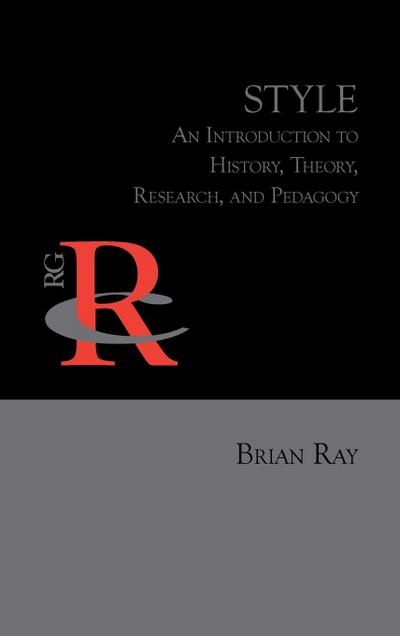 Style: An Introduction to History, Theory, Research, and Pedagogy
