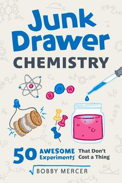 Junk Drawer Chemistry: 50 Awesome Experiments That Don’t Cost a Thing Volume 2