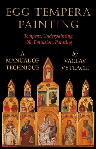 Egg Tempera Painting - Tempera, Underpainting, Oil, Emulsion, Painting - A Manual Of Technique