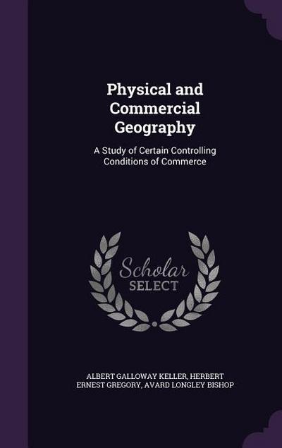 Physical and Commercial Geography: A Study of Certain Controlling Conditions of Commerce