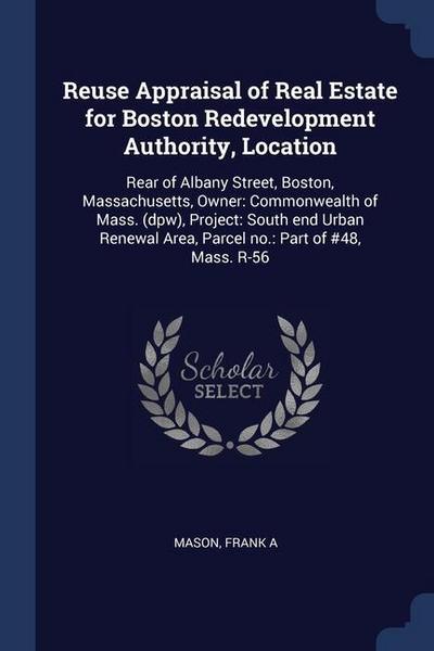 Reuse Appraisal of Real Estate for Boston Redevelopment Authority, Location: Rear of Albany Street, Boston, Massachusetts, Owner: Commonwealth of Mass