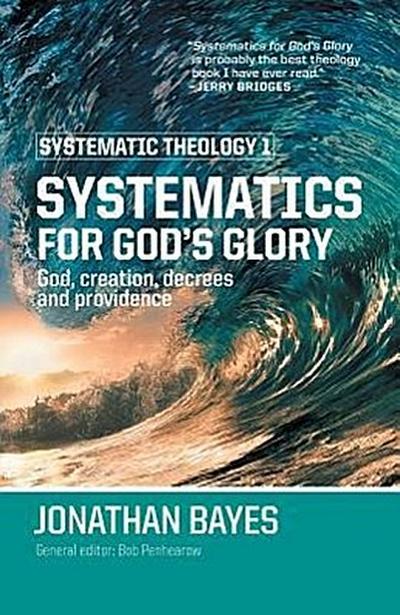 Systematic Theology 1: Systematics for God’s Glory (Pb)