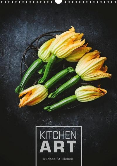 KITCHEN ART Küchen-Stillleben (Wandkalender 2019 DIN A3 hoch)