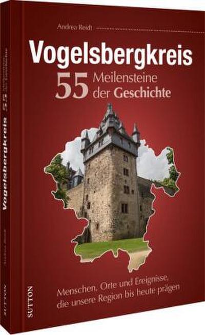 Vogelsbergkreis. 55 Meilensteine der Geschichte