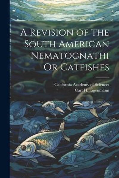 A Revision of the South American Nematognathi Or Catfishes