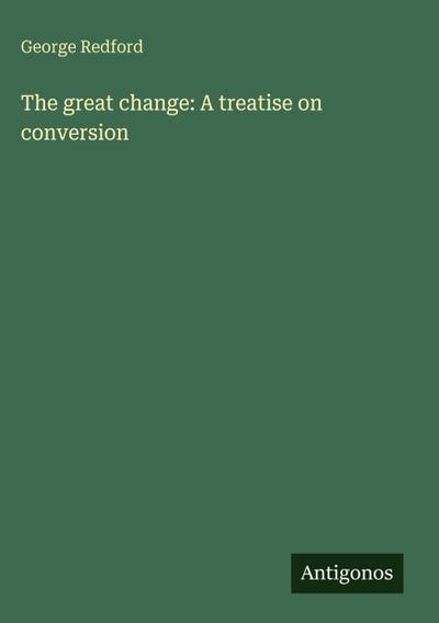 The great change: A treatise on conversion