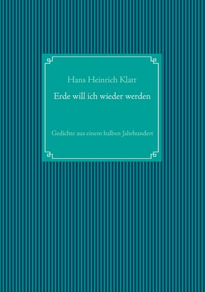 Erde will ich wieder werden