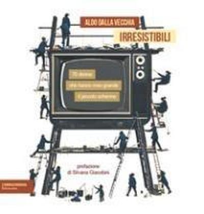 Irresistibili. 70 donne che hanno reso grande il piccolo schermo