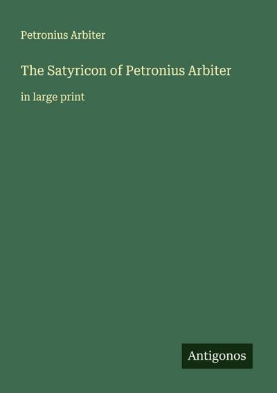 The Satyricon of Petronius Arbiter
