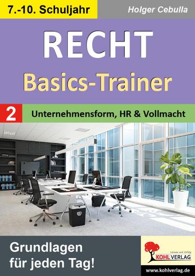 Recht - Basics-Trainer / Band 2: Unternehmensform, Handelsregister und Vollmacht