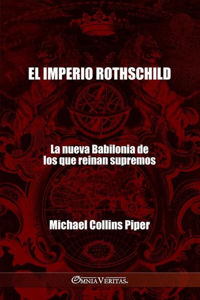 El imperio Rothschild - La nueva Babilonia de los que reinan supremos