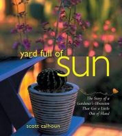 Yard Full of Sun: The Story of a Gardener’s Obsession That Got a Little Out of Hand